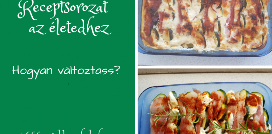 Receptsorozat az életedhez: hogyan változtass